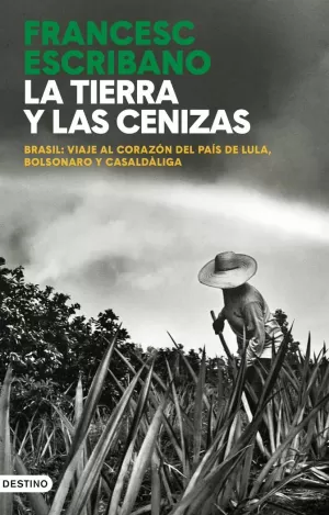LA TIERRA Y LAS CENIZAS. BRASIL: VIAJE AL CORAZÓN DEL PAÍS DE LULA