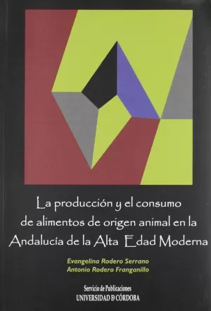 LA PRODUCCIÓN Y EL CONSUMO DE ALIMENTOS DE ORIGEN ANIMAL EN LA ANDALUCÍA DE LA A